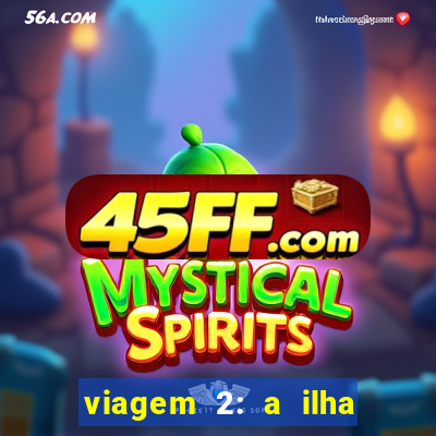 viagem 2: a ilha misteriosa filme completo dublado